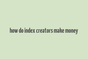 how do index creators make money