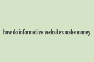 how do informative websites make money