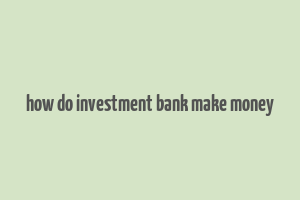 how do investment bank make money