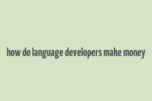 how do language developers make money