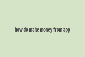 how do make money from app