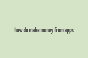 how do make money from apps