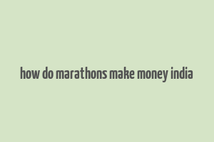 how do marathons make money india