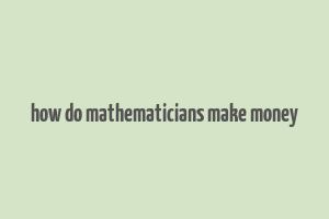 how do mathematicians make money