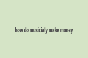 how do musicialy make money