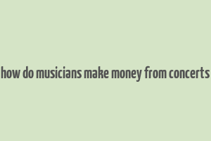 how do musicians make money from concerts