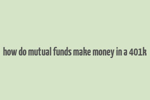 how do mutual funds make money in a 401k