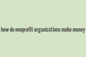 how do nonprofit organizations make money