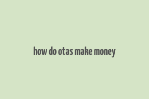 how do otas make money