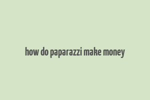 how do paparazzi make money