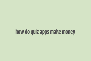 how do quiz apps make money