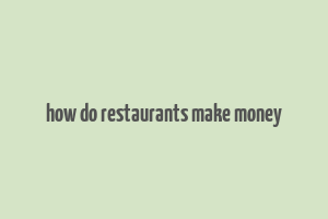 how do restaurants make money