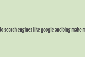 how do search engines like google and bing make money