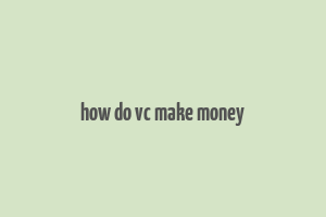 how do vc make money