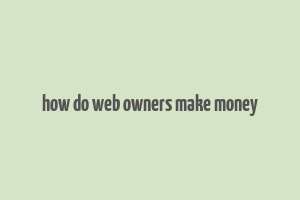 how do web owners make money