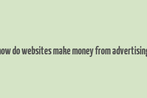 how do websites make money from advertising