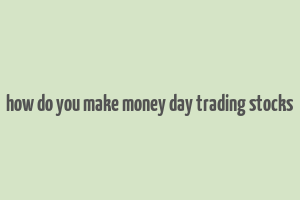 how do you make money day trading stocks