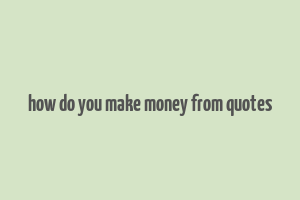 how do you make money from quotes