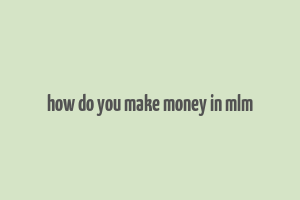 how do you make money in mlm