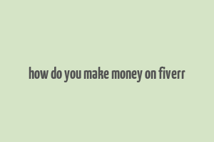 how do you make money on fiverr