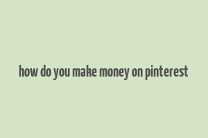 how do you make money on pinterest