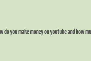 how do you make money on youtube and how much