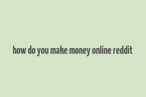 how do you make money online reddit