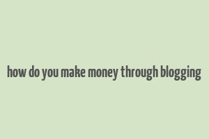 how do you make money through blogging