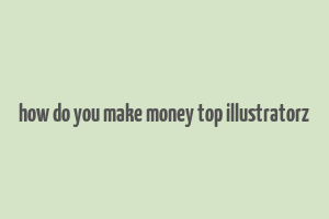 how do you make money top illustratorz