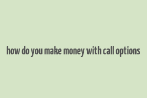 how do you make money with call options