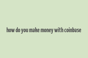 how do you make money with coinbase