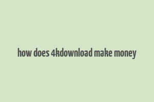 how does 4kdownload make money