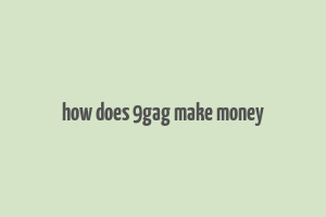 how does 9gag make money