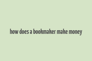 how does a bookmaker make money