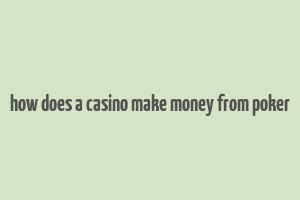 how does a casino make money from poker