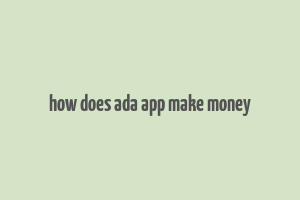 how does ada app make money