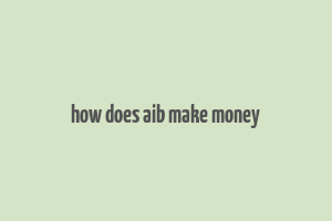 how does aib make money