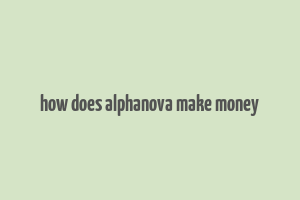 how does alphanova make money