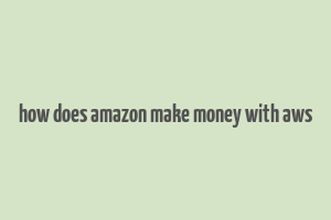 how does amazon make money with aws