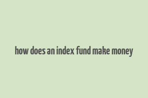 how does an index fund make money