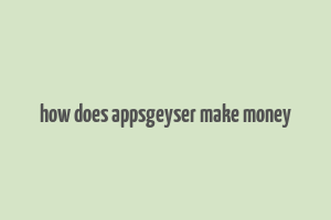 how does appsgeyser make money