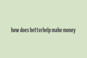 how does betterhelp make money