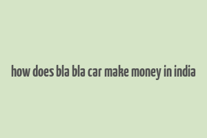 how does bla bla car make money in india