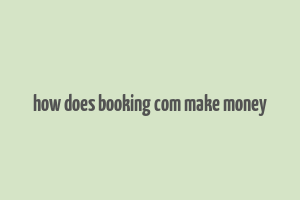 how does booking com make money