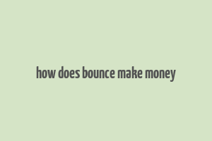 how does bounce make money