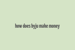 how does byju make money