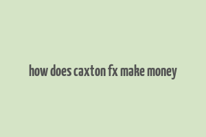 how does caxton fx make money