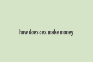 how does cex make money