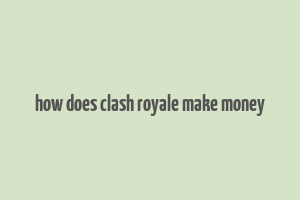 how does clash royale make money