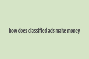 how does classified ads make money